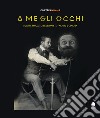 A me gli occhi. Maghi, forzuti, illusionisti, fachiri e cinema. Ediz. illustrata libro