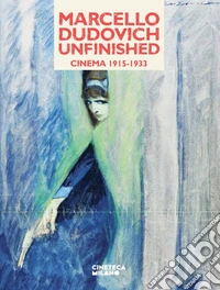 Marcello Dudovich, unfinished. Cinema 1915-1933. Catalogo della mostra (Milano, 23 novembre 2024-9 marzo 2025) libro