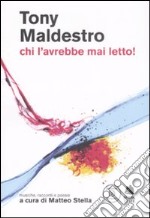 Tony Maldestro. Chi l'avrebbe mai letto! Musiche, racconti e poesie. Con CD Audio libro