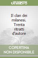 Il clan dei milanesi. Trenta ritratti d'autore libro