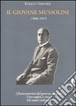 Il giovane Mussolini. 1900-1919. I finanziamenti del governo francese, l'oro inglese e russo, gli amori milanesi libro