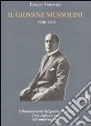 Il giovane Mussolini. 1900-1919. I finanziamenti del governo francese, l'oro inglese e russo, gli amori milanesi libro