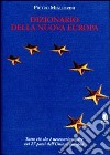 Dizionario della nuova Europa. Una guida essenziale e completa per conoscere i ventisette paesi dell'Unione Europea libro