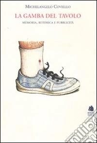 La gamba del tavolo. Memoria, retorica e pubblicità. Ediz. illustrata libro