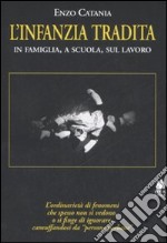 L'infanzia tradita. In famiglia, a scuola, sul lavoro libro