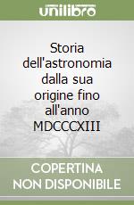 Storia dell'astronomia dalla sua origine fino all'anno MDCCCXIII libro