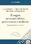 Il sogno nel mondo biblico, greco-romano e medievale libro