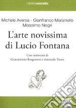 L'arte novissima di Lucio Fontana. Ediz. illustrata libro