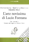 L'arte novissima di Lucio Fontana. Ediz. illustrata libro