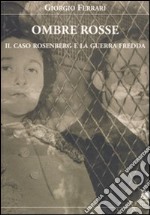 Ombre rosse. Il caso Rosenberg e la guerra fredda libro