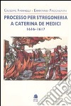 Processo per stregoneria a Caterina de' Medici 1616-1617 libro