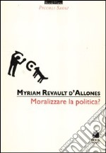 Moralizzare la politica? libro