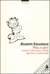 Miao, si gira! Cent'anni di film, storia e curiosità degli attori a quattro zampe. Ediz. illustrata libro