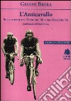 L'anticavallo. Sulle strade del Tour del '49 e del Giro del '76 libro di Brera Gianni
