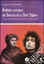 Ballate europee da Boccaccio a Bob Dylan. L' Europa dei popoli attraverso le radici comuni nel folclore. Con CD Audio libro