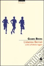 L'abatino Berruti. Scritti sull'atletica leggera libro