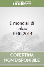 I mondiali di calcio 1930-2014 libro