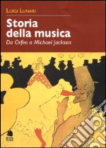 Storia della musica. Da Orfeo a Michael Jackson libro