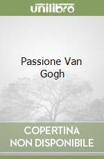 Passione Van Gogh libro