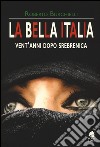 La bella Italia. Vent'anni dopo Srebrenica libro di Burchielli Roberto