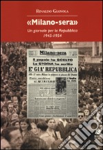 «Milano-sera». Un giornale per la Repubblica 1945-1954 libro