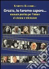 Grazie, le faremo sapere... Manuale pratico dell'attore di cinema e televisione libro di Burchielli Roberto