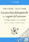 La nuova fisica delle particelle e i segreti dell'universo. Un dialogo tra filosofia, scienza e religione libro