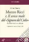 Matteo Ricci e il senso reale del «Signore del cielo». Il contesto storico e culturale libro di Cheng Anne