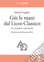 Giù le mani dal Liceo classico. Un manifesto reazionario libro