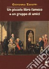 Un piccolo libro famoso e un gruppo di amici libro di Zavatti Giovanna