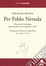 Per Pablo Neruda. Testo cileno a fronte libro