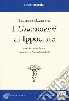 I giuramenti di Ippocrate. Testo francese a fronte libro di Jouanna Jacques