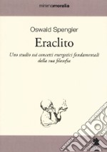 Eraclito. Uno studio sui concetti energetici fondamentali della sua filosofia libro