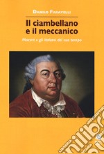 Il ciambellano e il meccanico. Mozart e gli italiani del suo tempo libro