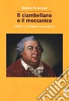 Il ciambellano e il meccanico. Mozart e gli italiani del suo tempo libro di Faravelli Danilo