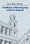 Faulkner e Hemingway a Saint-Sulpice libro di Della Bianca Luca