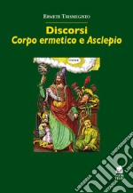 Discorsi. «Corpo ermetico» e «Asclepio» libro