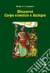 Discorsi. «Corpo ermetico» e «Asclepio» libro