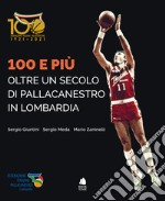 100 e più. Oltre un secolo di pallacanestro in Lombardia libro