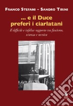 ...e il Duce preferì i ciarlatani. Il difficile e infelice rapporto tra fascismo, scienza e tecnica