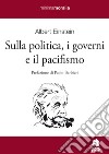 Sulla politica, i governi e il pacifismo libro di Einstein Albert