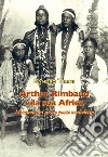 Arthur Rimbaud e la sua Africa. Metamorfosi di un poeta maledetto libro di Tirini Sandro