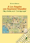 A Los Angeles con Raymond Chandler. Philip Marlowe nella «Città degli angeli» libro