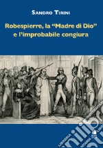 Robespierre, «la madre di Dio» e l'improbabile congiura libro