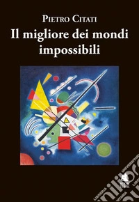 Il migliore dei mondi impossibili libro