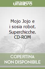 Mojo Jojo e i sosia robot. Superchicche. CD-ROM libro