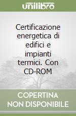 Certificazione energetica di edifici e impianti termici. Con CD-ROM