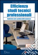 Efficienza studi tecnici professionali. Analisi dei costi e gestione delle commesse. Con CD-ROM