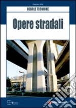 Opere stradali. Regole tecniche libro