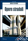 Opere stradali. Regole tecniche libro